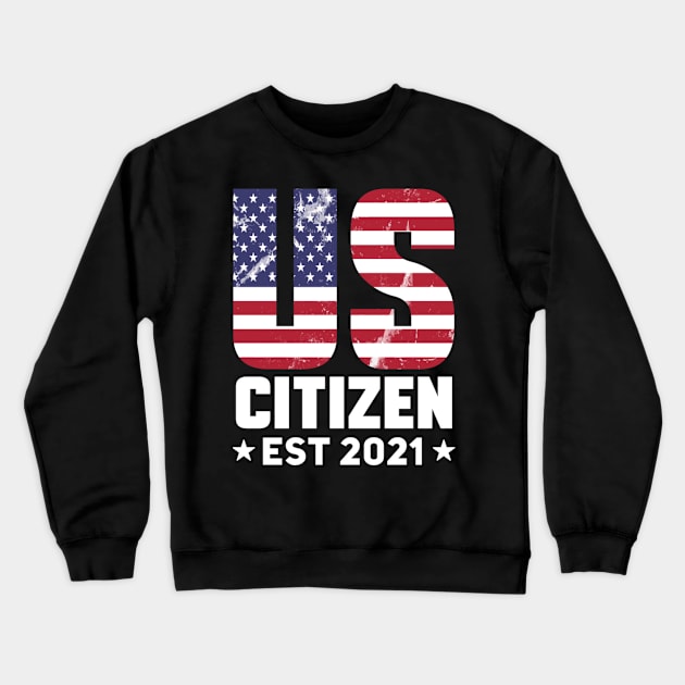 Us Citizen 2021 American Flag Proud Usa Citizenship Crewneck Sweatshirt by Weirdcore